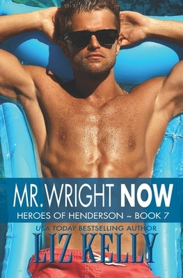 Mr. Wright Now: Heroes of Henderson Book 7 by Kelly, Liz