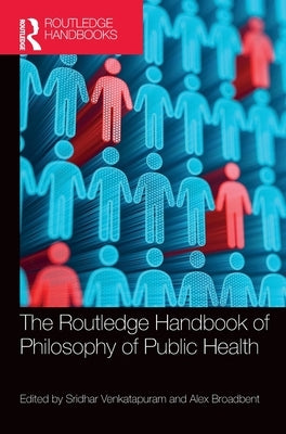 The Routledge Handbook of Philosophy of Public Health by Venkatapuram, Sridhar