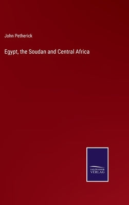 Egypt, the Soudan and Central Africa by Petherick, John