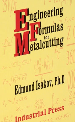 Engineering Formulas for Metalcutting by Isakov, Edmund
