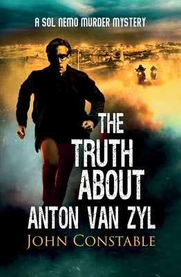 The Truth About Anton Van Zyl by Constable, John