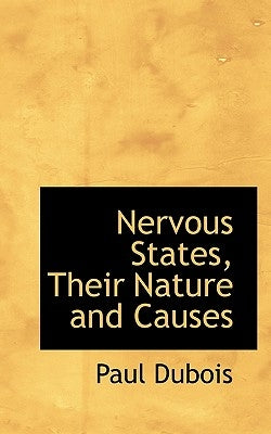 Nervous States, Their Nature and Causes by DuBois, Paul