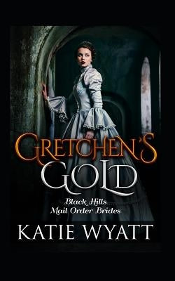 Gretchen's Gold by Wyatt, Katie