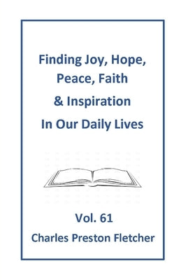 Finding Joy, Hope, Peace, Faith & Inspiration in Our Daily Lives by Fletcher, Charles Preston