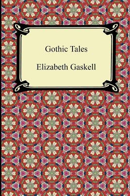 Gothic Tales by Gaskell, Elizabeth Cleghorn