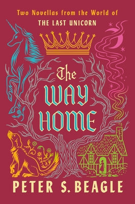 The Way Home: Two Novellas from the World of the Last Unicorn by Beagle, Peter S.