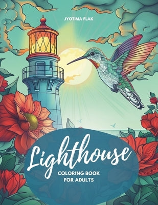 Lighthouse coloring book for adults: 50 imaginative lighthouse coloring pictures for inner peace, relaxation and creativity by Flak, Jyotima