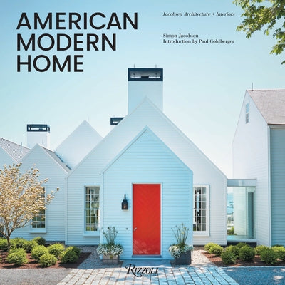 American Modern Home: Jacobsen Architecture + Interiors by Jacobsen, Simon