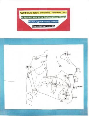 Algorithmic (Lateral and Frontal) Cephalometrics by Lenz B. S., Thomas Michael