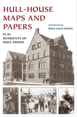 Hull-House Maps and Papers: A Presentation of Nationalities and Wages in a Congested District of Chicago, Together with Comments and Essays on Pro by Addams, Jane