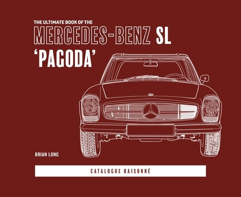The Ultimate Book of the Mercedes-Benz SL 'Pagoda' by Long, Brian