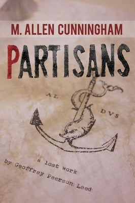 Partisans: A Lost Work by Geoffrey Peerson Leed by Cunningham, M. Allen