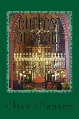 Outpost of Glory by Clapson, Clive