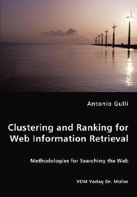 Clustering and Ranking for Web Information Retrieval by Gullì, Antonio