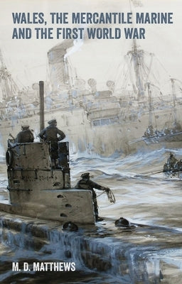 Wales, the Mercantile Marine and the First World War by Matthews, M. D.