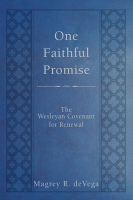 One Faithful Promise: The Wesleyan Covenant for Renewal by Devega, Magrey
