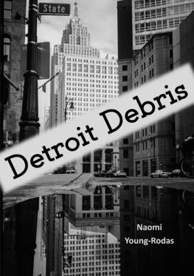 Detroit Debris by Young-Rodas, Naomi