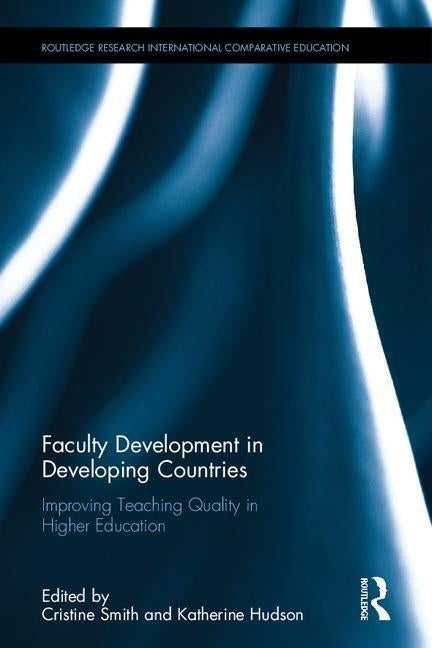 Faculty Development in Developing Countries: Improving Teaching Quality in Higher Education by Smith, Cristine