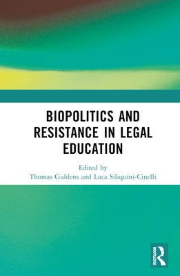 Biopolitics and Resistance in Legal Education by Giddens, Thomas