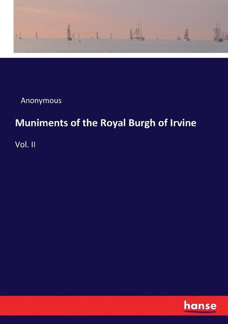 Muniments of the Royal Burgh of Irvine: Vol. II by Anonymous