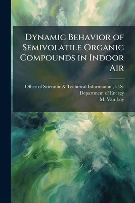 Dynamic Behavior of Semivolatile Organic Compounds in Indoor Air by Office of Scientific &. Technical Inform