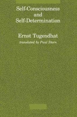 Self-Consciousness and Self-Determination by Tugendhat, Ernst