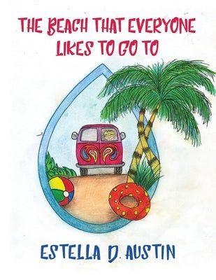 The Beach that Everyone Likes to Go To by Austin, Estella D.