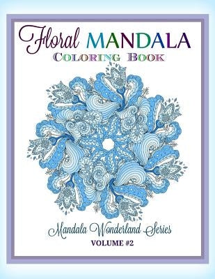 Floral MANDALA: Coloring Book: Mandala Wonderland Series by Kids and Grown-Ups, Creative World Advan