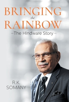 Bringing The Rainbow: The Hindware Story by Somany, R. K.