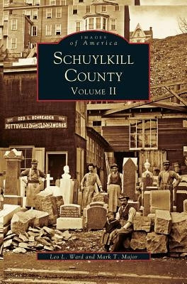 Schuykill County, Volume II by Ward, Lee L.