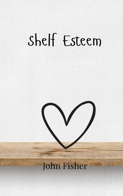 Shelf Esteem by Fisher, John