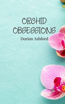 Orchid Obsessions by Ashford, Dorian