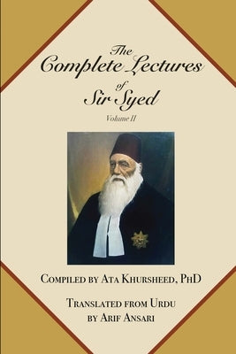 The Complete Lectures of Sir Syed: Volume II by Arif Ansari
