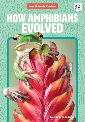 How Amphibians Evolved by Andrews, Elizabeth