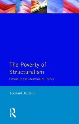 The Poverty of Structuralism: Structuralist Theory and Literature by Jackson, Leonard