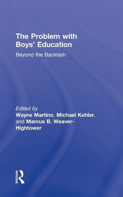 The Problem with Boys' Education: Beyond the Backlash by Martino, Wayne
