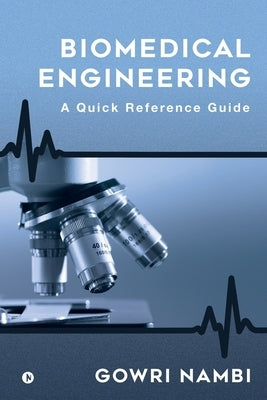 Biomedical Engineering: A Quick Reference Guide by Gowri Nambi