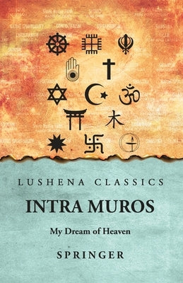 Intra Muros: My Dream of Heaven: My Dream of Heaven by Springer by Springer