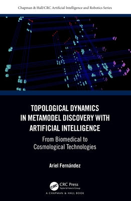 Topological Dynamics in Metamodel Discovery with Artificial Intelligence: From Biomedical to Cosmological Technologies by Fern?ndez, Ariel