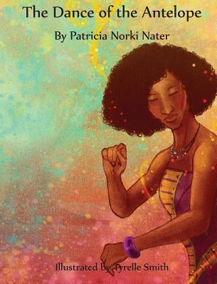 The Dance of the Antelope by Nater, Patricia Norki