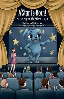 A Star Is Born!: PD the Pug in Corporate America by Pd the Pug