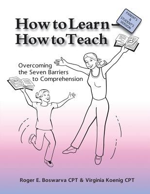 How to Learn - How to Teach: Overcoming the Seven Barriers to Comprehension: Parents & Students Edition by Koenig Cpt, Virginia