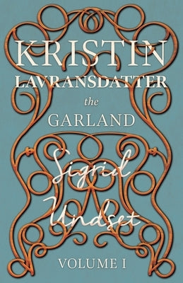 The Garland; Kristin Lavransdatter - Volume I by Undset, Sigrid