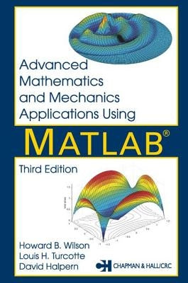 Advanced Mathematics and Mechanics Applications Using MATLAB by Halpern, David