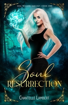 Soul Resurrection (Soul Weavers Duology Book One) by Lambert, Chantelle