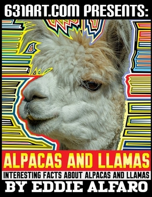 Alpacas and Llamas: Interesting Facts About Alpacas and Llamas by Alfaro, Eddie
