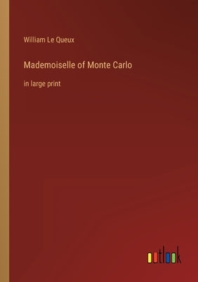Mademoiselle of Monte Carlo: in large print by Queux, William Le