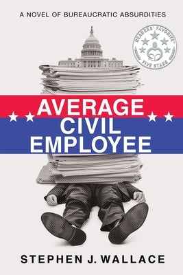 Average Civil Employee: A Novel of Bureaucratic Absurdities by Wallace, Stephen J.