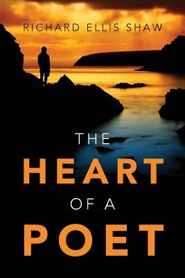 The Heart of a Poet by Shaw, Richard Ellis