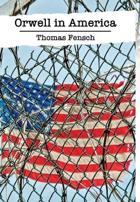 Orwell in America by Fensch, Thomas